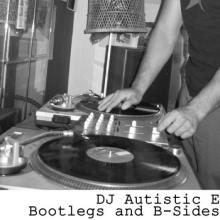 DJ Autistic E | Bootlegs and B​-​Sides